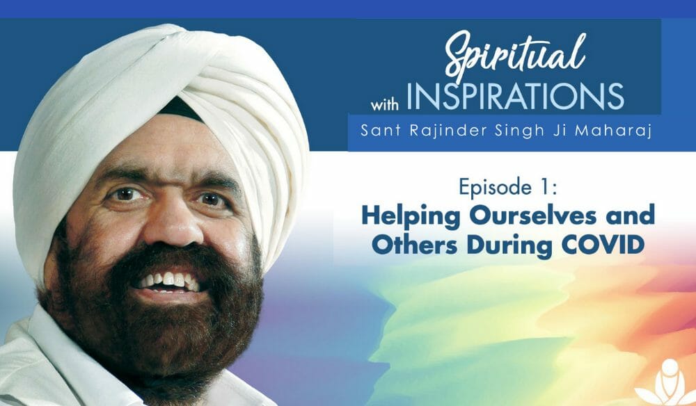 Sant Rajinder Singh Ji Maharaj Offers a Series of Weekly Podcasts, Words of Inspiration to Help Us through Trying Times